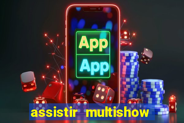 assistir multishow ao vivo online